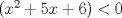 TEX: $ (x^2 + 5x + 6) < 0 $