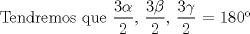 TEX: Tendremos que $\dfrac{3\alpha}{2}$, $\dfrac{3\beta}{2}$, $\dfrac{3\gamma}{2}$ = $180$