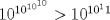TEX: $10^{10^{10^{10}}}>10^{10^11}$