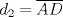 TEX: $d_2=\overline {AD}$