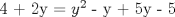 TEX: 4 + 2y = $y^{2}$ - y + 5y - 5