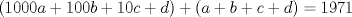 TEX: $\displaystyle (1000a+100b+10c+d)+(a+b+c+d)=1971$