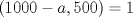 TEX: $\left( 1000-a,500 \right) =1$