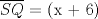 TEX: $\overline {SQ}$ = (x + 6)
