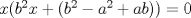 TEX: $x(b^2x+(b^2-a^2+ab))=0$