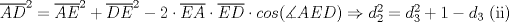 TEX: $\overline {AD}^2=\overline {AE}^2+\overline {DE}^2-2\cdot \overline {EA}\cdot \overline{ED}\cdot cos (\measuredangle AED)\Rightarrow d_2^2=d_3^2+1-d_3$ (ii)