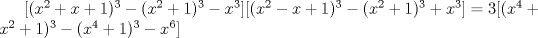 TEX: $[(x^2+x+1)^3-(x^2+1)^3-x^3][(x^2-x+1)^3-(x^2+1)^3+x^3]=3[(x^4+x^2+1)^3-(x^4+1)^3-x^6]$