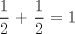 TEX: $\displaystyle \frac{1}{2}$ + $\displaystyle \frac{1}{2}$ = 1