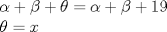 TEX: <br />\[<br />\begin{array}{l}<br /> \alpha  + \beta  + \theta  = \alpha  + \beta  + 19 \\ <br /> \theta  = x \\ <br /> \end{array}<br />\]<br />