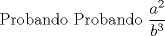 TEX:  Probando Probando $\displaystyle \frac{a^2}{b^3}$ 