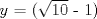 TEX: $y$ = ($\sqrt{10}$ - 1)