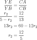 TEX: $\begin{aligned} \dfrac{YE}{YB}&=\dfrac{CA}{CB} \\ \dfrac{r_2}{5-r_2}&=\dfrac{12}{13} \\ 13r_2&=60-12r_2\\ r_2&=\dfrac{12}5 \end{aligned}$