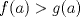 TEX: \[<br />f(a) > g(a)<br />\]<br />