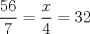TEX: \[<br />\frac{{56}}<br />{7} = \frac{x}<br />{4} = 32<br />\]