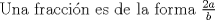 TEX: Una fraccin es de la forma $\frac{2a}{b}$