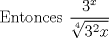 TEX: Entonces $\displaystyle \dfrac{3^x}{\sqrt[4]{3^2x} }$ 