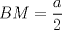 TEX: $BM=\dfrac{a}{2}$