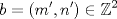 TEX: \[<br />b = \left( {m',n'} \right) \in \mathbb{Z}^2 <br />\]
