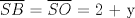 TEX: $\overline {SB}$ = $\overline {SO}$ = 2 + y