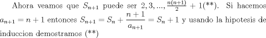 TEX: Ahora veamos que $S_{n+1}$ puede ser $2,3,...,\frac{n(n+1)}{2}+1$(**). Si hacemos $a_{n+1}=n+1$ entonces $S_{n+1}=S_n+ \dfrac{n+1}{a_{n+1}}=S_n+1$ y usando la hipotesis de induccion demostramos (**)