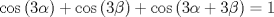 TEX: $\cos \left ( 3\alpha \right) + \cos \left ( 3\beta \right) + \cos \left ( 3\alpha + 3\beta \right) = 1$