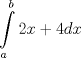 TEX: \[<br />\int\limits_a^b {2x + 4} dx<br />\]