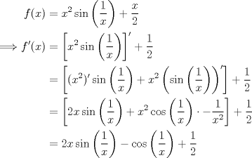 TEX: \noindent \begin{equation*}\begin{aligned}<br />f(x)&=x^2\sin{\left(\frac{1}{x}\right)}+\dfrac{x}{2}\\<br />\Longrightarrow f'(x)&=\left[x^2\sin{\left(\frac{1}{x}\right)}\right]'+\dfrac{1}{2}\\<br />&=\left[(x^2)'\sin{\left(\frac{1}{x}\right)}+x^2\left(\sin{\left(\frac{1}{x}\right)}\right)'\right]+\dfrac{1}{2}\\<br />&=\left[2x\sin{\left(\frac{1}{x}\right)}+x^2\cos{\left(\frac{1}{x}\right)}\cdot-\dfrac{1}{x^2}\right]+\dfrac{1}{2}\\<br />&=2x\sin{\left(\frac{1}{x}\right)}-\cos{\left(\frac{1}{x}\right)}+\dfrac{1}{2}\\<br />\end{aligned}\end{equation*}