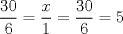 TEX: \[<br />\frac{{30}}<br />{6} = \frac{x}<br />{1} = \frac{{30}}<br />{6} = 5<br />\]