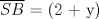 TEX: $\overline {SB}$ = (2 + y)