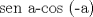 TEX: sen a-cos (-a)