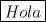 TEX: $\boxed{Hola}$