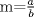 TEX:  m=$\frac{a}{b}$