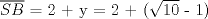 TEX: $\overline {SB}$ = 2 + y = 2 + ($\sqrt{10}$ - 1)