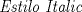 TEX: $\textit{Estilo Italic}$