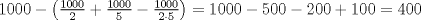 TEX: $1000- \left( \frac{1000}{2}+\frac{1000}{5}-\frac{1000}{2 \cdot 5} \right)=1000-500-200+100=400$