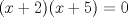 TEX: $(x+2)(x+5)=0$