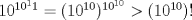 TEX: $10^{10^11}=(10^{10})^{10^{10}}>(10^{10})!$