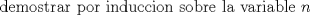 TEX: \noindent demostrar por induccion sobre la variable $n$\in\{N}