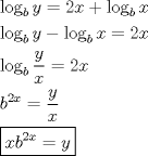TEX: % MathType!MTEF!2!1!+-<br />% feaafiart1ev1aaatCvAUfeBSjuyZL2yd9gzLbvyNv2CaerbuLwBLn<br />% hiov2DGi1BTfMBaeXatLxBI9gBaerbd9wDYLwzYbItLDharqqtubsr<br />% 4rNCHbGeaGqiVu0Je9sqqrpepC0xbbL8F4rqqrFfpeea0xe9Lq-Jc9<br />% vqaqpepm0xbba9pwe9Q8fs0-yqaqpepae9pg0FirpepeKkFr0xfr-x<br />% fr-xb9adbaqaaeGaciGaaiaabeqaamaabaabaaGceaqabeaaciGGSb<br />% Gaai4BaiaacEgadaWgaaWcbaGaamOyaaqabaGccaWG5bGaeyypa0Ja<br />% aGOmaiaadIhacqGHRaWkciGGSbGaai4BaiaacEgadaWgaaWcbaGaam<br />% OyaaqabaGccaWG4baabaGaciiBaiaac+gacaGGNbWaaSbaaSqaaiaa<br />% dkgaaeqaaOGaamyEaiabgkHiTiGacYgacaGGVbGaai4zamaaBaaale<br />% aacaWGIbaabeaakiaadIhacqGH9aqpcaaIYaGaamiEaaqaaiGacYga<br />% caGGVbGaai4zamaaBaaaleaacaWGIbaabeaakmaalaaabaGaamyEaa<br />% qaaiaadIhaaaGaeyypa0JaaGOmaiaadIhaaeaacaWGIbWaaWbaaSqa<br />% beaacaaIYaGaamiEaaaakiabg2da9maalaaabaGaamyEaaqaaiaadI<br />% haaaaabaWaauIhaeaacaWG4bGaamOyamaaCaaaleqabaGaaGOmaiaa<br />% dIhaaaGccqGH9aqpcaWG5baaaaaaaa!65AC!<br />\[<br />\begin{gathered}<br />  \log _b y = 2x + \log _b x \hfill \\<br />  \log _b y - \log _b x = 2x \hfill \\<br />  \log _b \frac{y}<br />{x} = 2x \hfill \\<br />  b^{2x}  = \frac{y}<br />{x} \hfill \\<br />  \boxed{xb^{2x}  = y} \hfill \\ <br />\end{gathered} <br />\]<br />