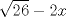 TEX: \[<br />\sqrt {26}  - 2x<br />\]