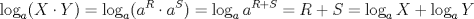 TEX: \[<br />\log _a (X \cdot Y) = \log _a (a^R  \cdot a^S ) = \log _a a^{R + S}  = R + S = \log _a X + \log _a Y<br />\]