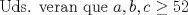 TEX: Uds. veran que $a,b,c \ge 52$