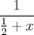 TEX: $\displaystyle \frac{1}{ \frac{1}{2} + x}$