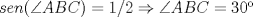 TEX: $sen(\angle ABC)=1/2\Rightarrow \angle ABC=30�$