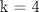 TEX:  k = 4
